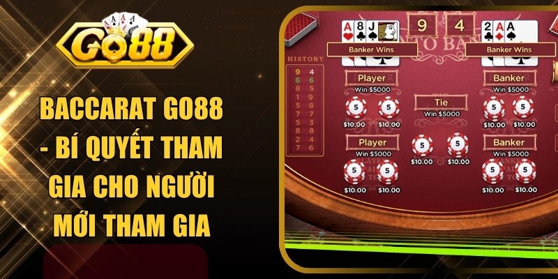 Baccarat GO88 - Bí Quyết Tham Gia Cho Người Mới Tham Gia