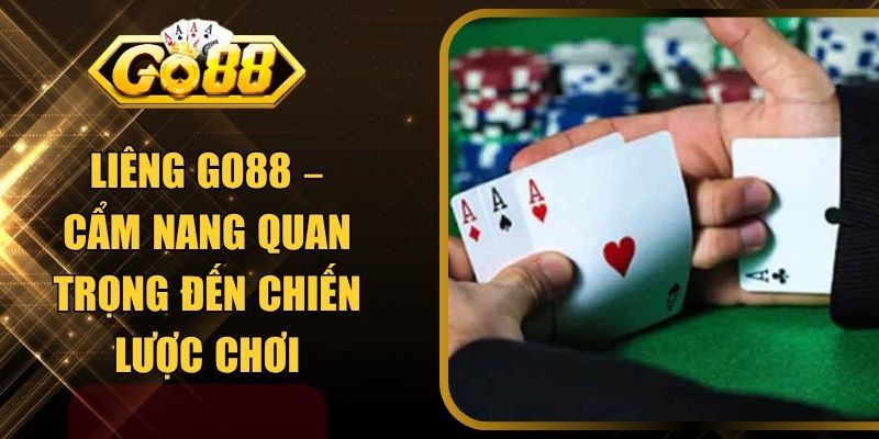 Liêng GO88 – Cẩm Nang Quan Trọng Đến Chiến Lược Chơi