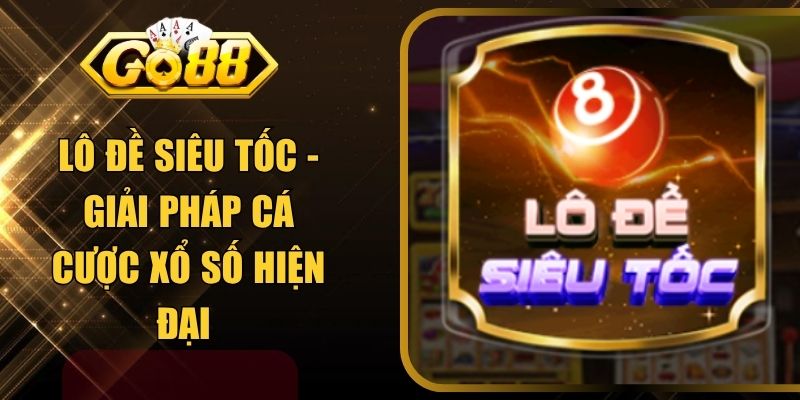 Lô Đề Siêu Tốc - Giải Pháp Cá Cược Xổ Số Hiện Đại 