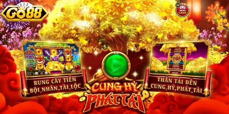Cung Hỷ Phát Tài -  Trải nghiệm vui vẻ, nhận thưởng cao