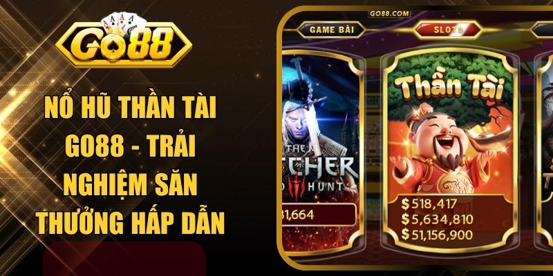 Nổ Hũ Thần Tài GO88 - Trải Nghiệm Săn Thưởng Hấp Dẫn
