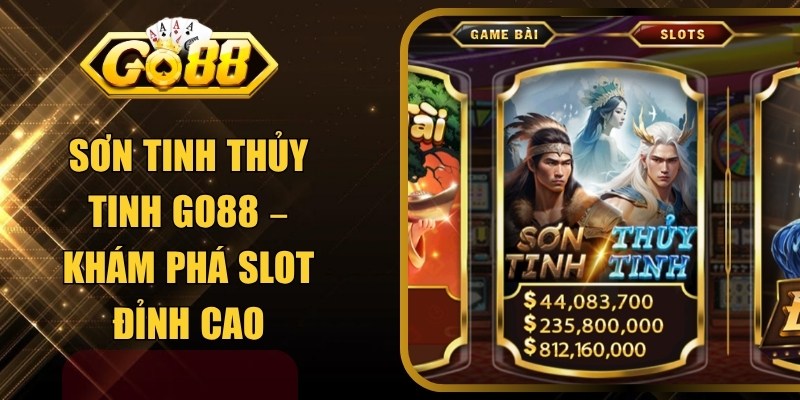 Sơn Tinh Thủy Tinh GO88 – Khám Phá Slot Đỉnh Cao