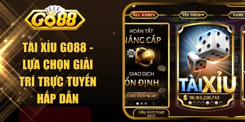 Tài Xỉu GO88 - Lựa Chọn Giải Trí Trực Tuyến Hấp Dẫn