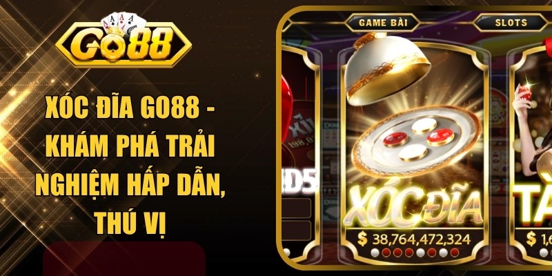 Xóc Đĩa GO88 - Khám Phá Trải Nghiệm Hấp Dẫn, Thú Vị