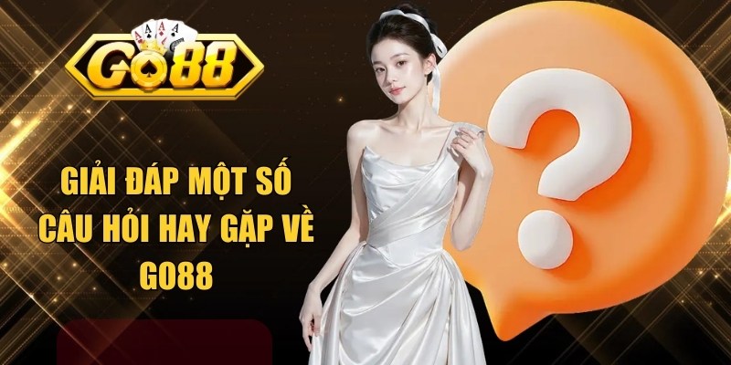 Giải đáp một số câu hỏi hay gặp về GO88